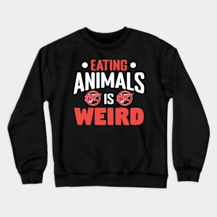 eating animals is weird Crewneck Sweatshirt